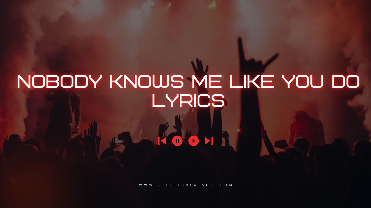 Nobody Knows Me Like You Do Lyrics – A Comprehensive Review and the Artist Behind It